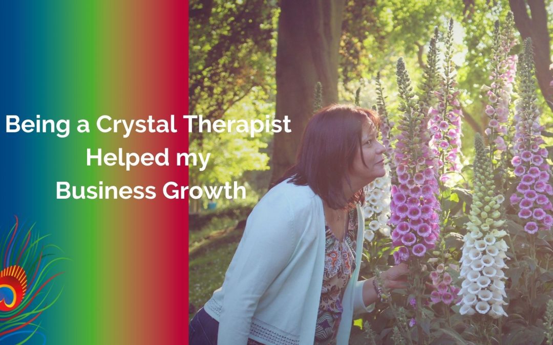 Being a Crystal Therapist Helped my Business Growth