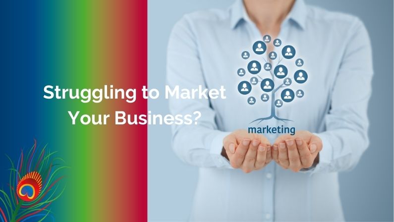 Struggling to Market Your Business?